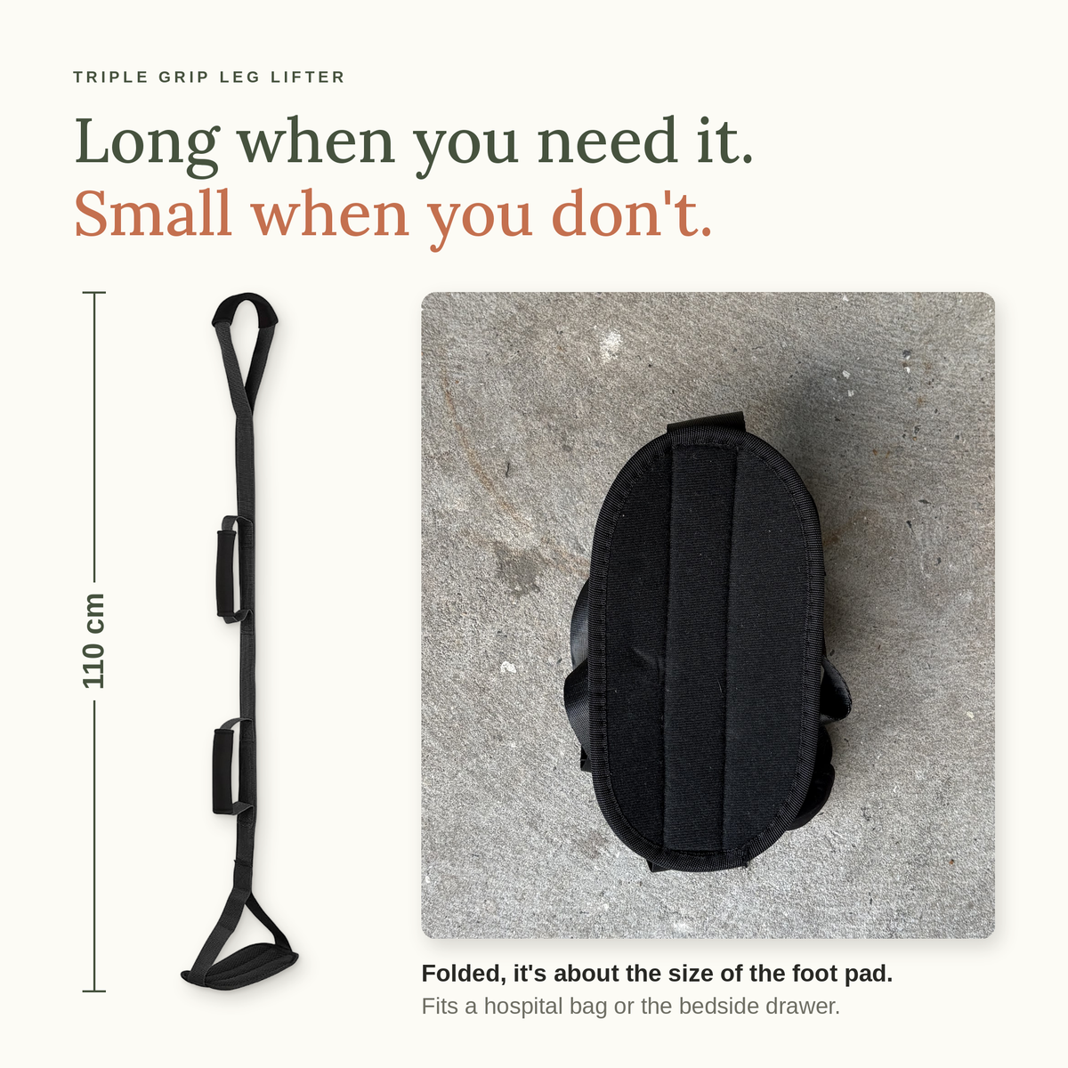 Long when you need it, small when you don't. 110 cm open, and folded it is about the size of the foot pad.