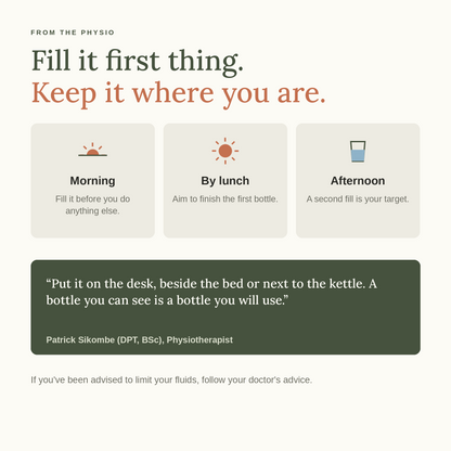 Physio tip: fill it first thing and keep it where you are
