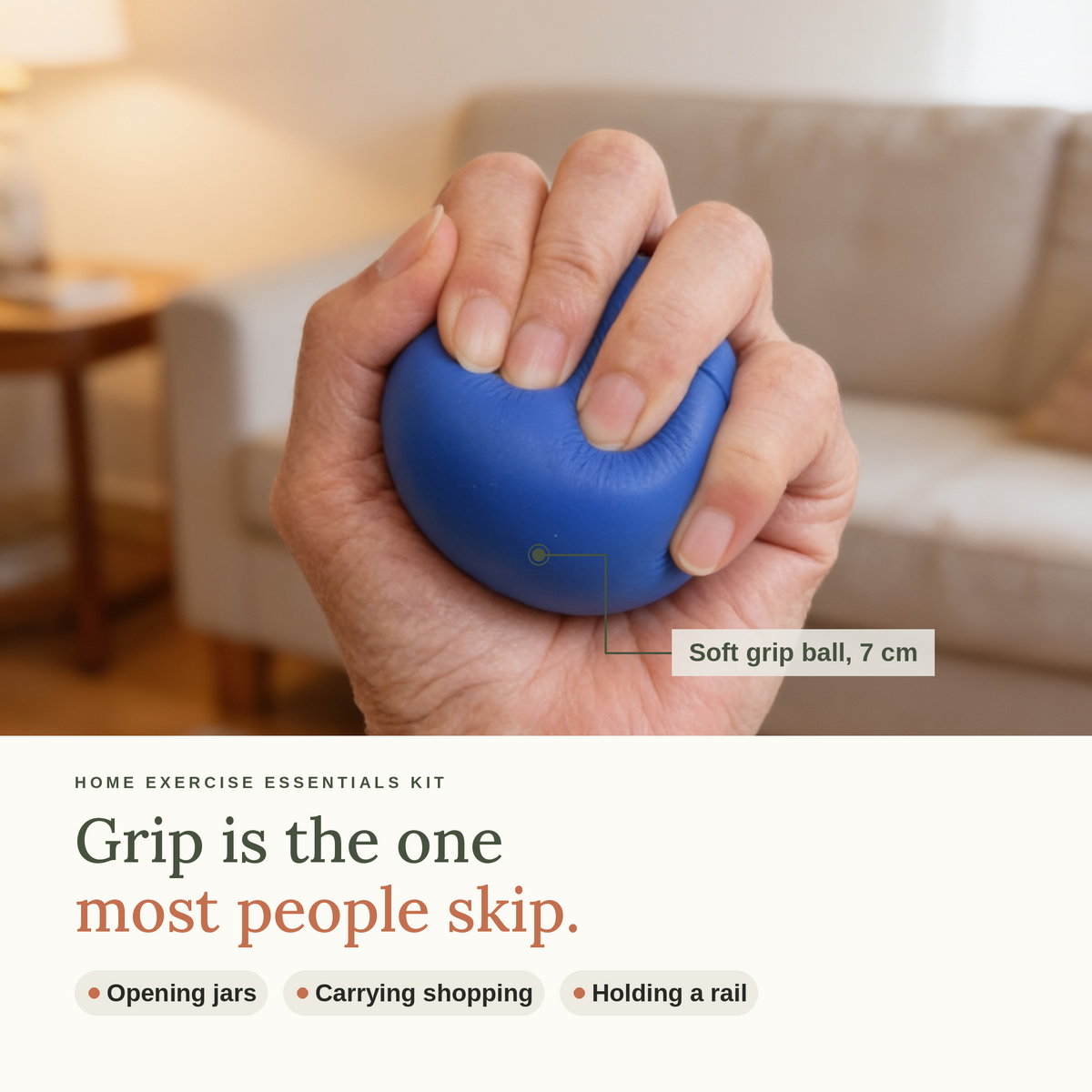 A hand squeezing the 7 cm soft grip ball. Grip is the one most people skip: opening jars, carrying shopping, holding a rail.