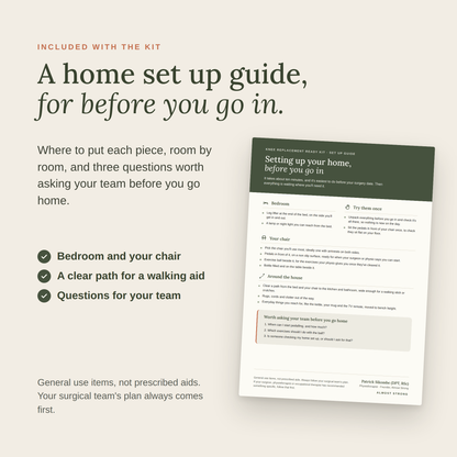 Included with the kit: a home set up guide for before you go in. Bedroom and your chair, a clear path for a walking aid, and three questions to ask your team.