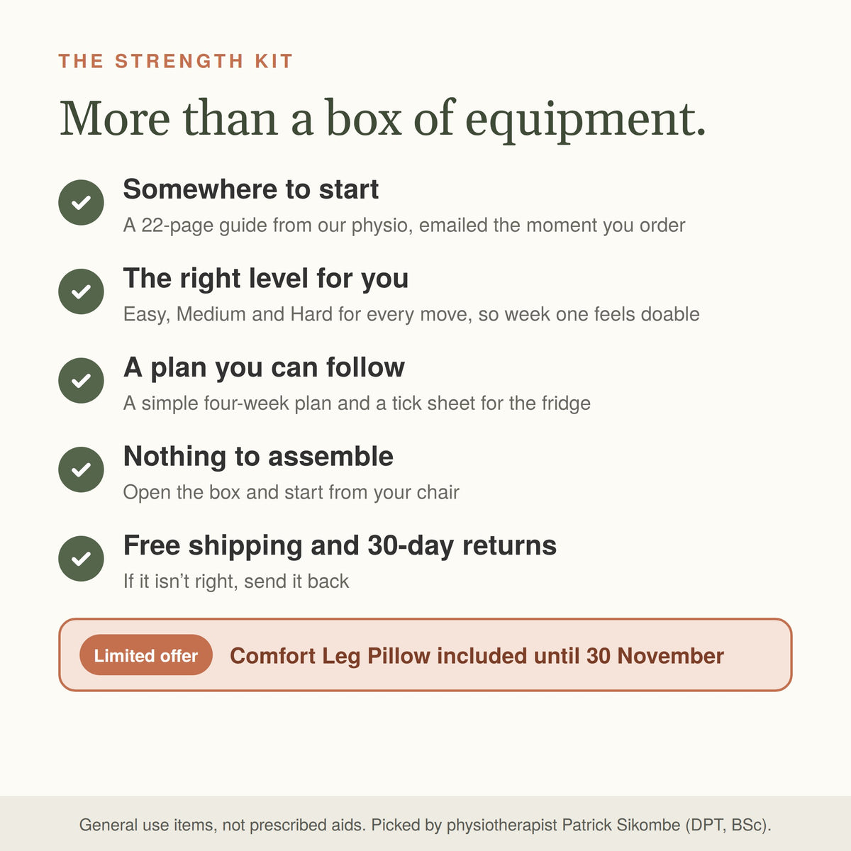 More than a box of equipment: a guide from our physio, the right level for you, a four-week plan and tick sheet, nothing to assemble, free shipping and 30-day returns. Comfort Leg Pillow included until 30 November.